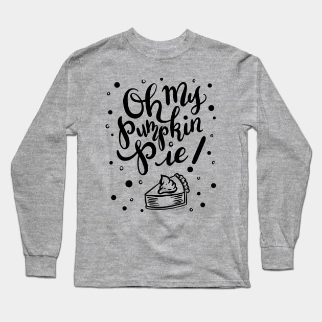 Pretty Oh My Pumpkin Pie Hand Lettered Design Long Sleeve T-Shirt by DoubleBrush